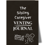 Self-Care for Sibling Caregivers: The Power of Venting Journals